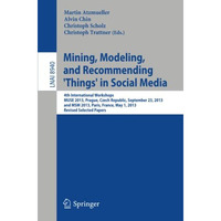 Mining, Modeling, and Recommending 'Things' in Social Media: 4th International W [Paperback]