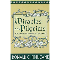 Miracles and Pilgrims: Popular Beliefs in Medieval England [Paperback]