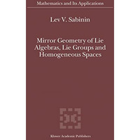 Mirror Geometry of Lie Algebras, Lie Groups and Homogeneous Spaces [Hardcover]