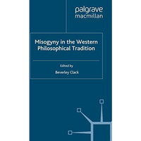 Misogyny in the Western Philosophical Tradition: A Reader [Paperback]