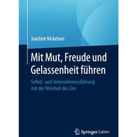 Mit Mut, Freude und Gelassenheit f?hren: Selbst- und Unternehmensf?hrung mit der [Paperback]