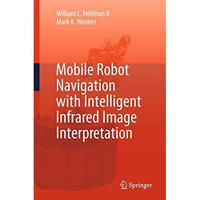 Mobile Robot Navigation with Intelligent Infrared Image Interpretation [Hardcover]