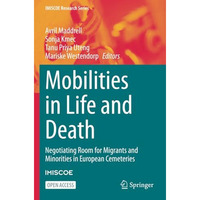 Mobilities in Life and Death: Negotiating Room for Migrants and Minorities in Eu [Paperback]