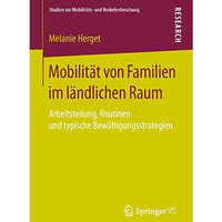 Mobilit?t von Familien im l?ndlichen Raum: Arbeitsteilung, Routinen und typische [Paperback]