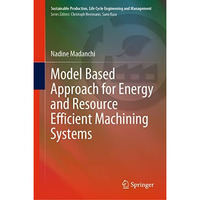 Model Based Approach for Energy and Resource Efficient Machining Systems [Hardcover]