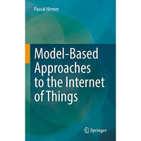 Model-Based Approaches to the Internet of Things [Hardcover]