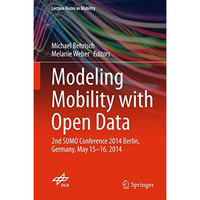 Modeling Mobility with Open Data: 2nd SUMO Conference 2014 Berlin, Germany, May  [Hardcover]