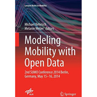 Modeling Mobility with Open Data: 2nd SUMO Conference 2014 Berlin, Germany, May  [Paperback]