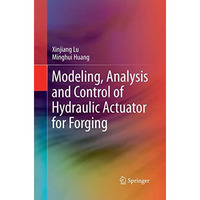 Modeling, Analysis and Control of Hydraulic Actuator for Forging [Paperback]