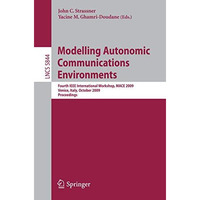 Modelling Autonomic Communications Environments: Fourth IEEE International Works [Paperback]