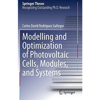 Modelling and Optimization of Photovoltaic Cells, Modules, and Systems [Hardcover]