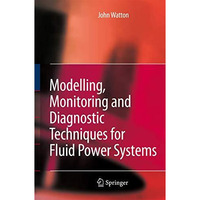 Modelling, Monitoring and Diagnostic Techniques for Fluid Power Systems [Hardcover]