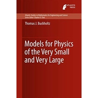 Models for Physics of the Very Small and Very Large [Hardcover]