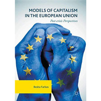 Models of Capitalism in the European Union: Post-crisis Perspectives [Paperback]