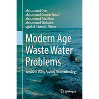 Modern Age Waste Water Problems: Solutions Using Applied Nanotechnology [Hardcover]