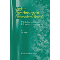 Modern Biotechnology in Postmodern Times?: A Reflection on European Policies and [Hardcover]