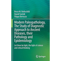 Modern Paleopathology, The Study of Diagnostic Approach to Ancient Diseases, the [Hardcover]