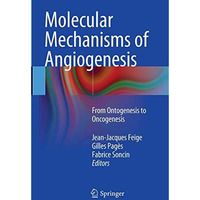 Molecular Mechanisms of Angiogenesis: From Ontogenesis to Oncogenesis [Paperback]