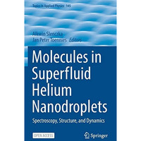 Molecules in Superfluid Helium Nanodroplets: Spectroscopy, Structure, and Dynami [Hardcover]