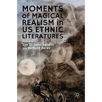 Moments of Magical Realism in US Ethnic Literatures [Paperback]