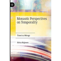 Monastic Perspectives on Temporality: Time is a Mirage [Hardcover]