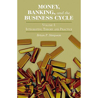 Money, Banking, and the Business Cycle: Volume I: Integrating Theory and Practic [Paperback]