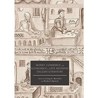 Money, Commerce, and Economics in Late Medieval English Literature [Hardcover]