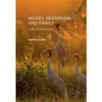 Money, Migration, and Family: India to Australia [Paperback]