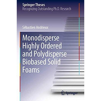 Monodisperse Highly Ordered and Polydisperse Biobased Solid Foams [Paperback]