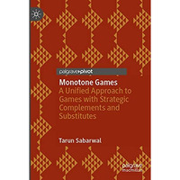 Monotone Games: A Unified Approach to Games with Strategic Complements and Subst [Paperback]