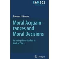 Moral Acquaintances and Moral Decisions: Resolving Moral Conflicts in Medical Et [Hardcover]