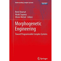 Morphogenetic Engineering: Toward Programmable Complex Systems [Hardcover]