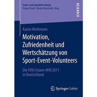 Motivation, Zufriedenheit und Wertsch?tzung von Sport-Event-Volunteers: Die FIFA [Paperback]