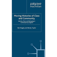 Moving Histories of Class and Community: Identity, Place and Belonging in Contem [Paperback]