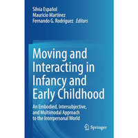 Moving and Interacting in Infancy and Early Childhood: An Embodied, Intersubject [Paperback]