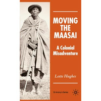 Moving the Maasai: A Colonial Misadventure [Paperback]