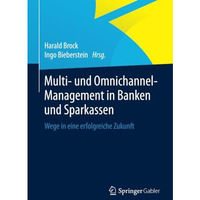 Multi- und Omnichannel-Management in Banken und Sparkassen: Wege in eine erfolgr [Paperback]