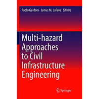 Multi-hazard Approaches to Civil Infrastructure Engineering [Paperback]