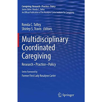 Multidisciplinary Coordinated Caregiving: Research   Practice   Policy [Paperback]