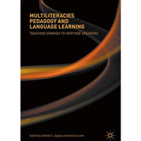 Multiliteracies Pedagogy and Language Learning: Teaching Spanish to Heritage Spe [Hardcover]