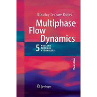 Multiphase Flow Dynamics 5: Nuclear Thermal Hydraulics [Paperback]