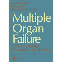 Multiple Organ Failure: Pathophysiology, Prevention, and Therapy [Paperback]