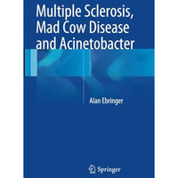 Multiple Sclerosis, Mad Cow Disease and Acinetobacter [Paperback]