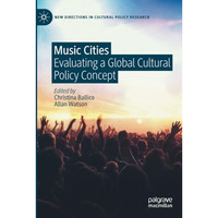 Music Cities: Evaluating a Global Cultural Policy Concept [Paperback]