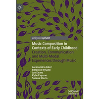 Music Composition in Contexts of Early Childhood: Creation, Communication and Mu [Hardcover]