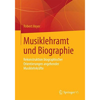 Musiklehramt und Biographie: Rekonstruktion biographischer Orientierungen angehe [Paperback]