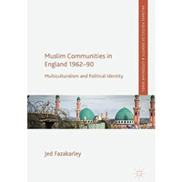 Muslim Communities in England 1962-90: Multiculturalism and Political Identity [Hardcover]