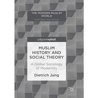 Muslim History and Social Theory: A Global Sociology of Modernity [Paperback]