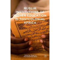 Muslim Institutions of Higher Education in Postcolonial Africa [Hardcover]