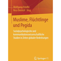 Muslime, Fl?chtlinge und Pegida: Sozialpsychologische und kommunikationswissensc [Paperback]